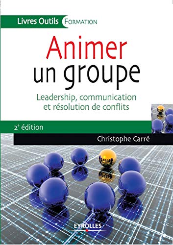 9782212556261: Animer un groupe: Leadership, communication et rsolution de conflits