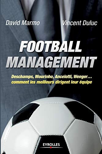 Beispielbild fr Football management : Deschamps, Mourinho, Ancelottio, Wenger, comment les meilleurs dirigent leur quipe zum Verkauf von Ammareal