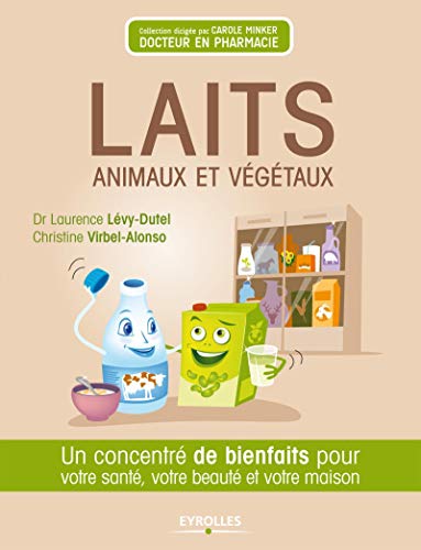 Stock image for Laits animaux et vgtaux - un concentr de bienfaits pour votre sant, votre beaut et votre maison. for sale by Ammareal