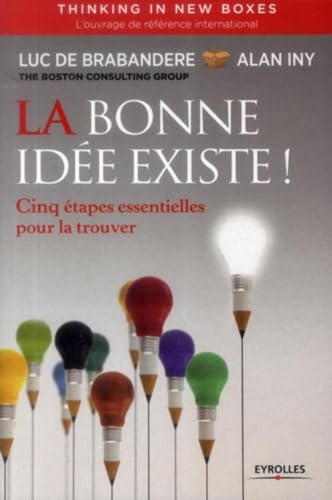 Beispielbild fr La bonne ide existe - Thinking in new boxes: Cinq tapes essentielles pour la trouver. zum Verkauf von Ammareal