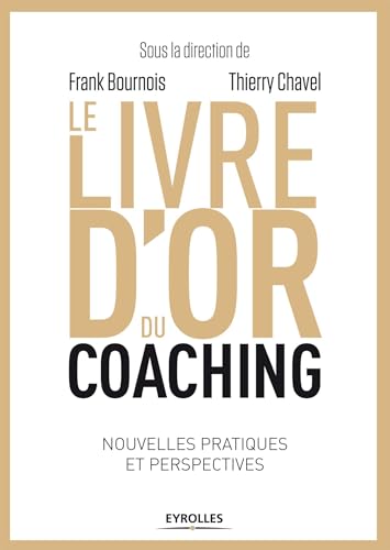 9782212556964: Le livre d'or du coaching: Nouvelles pratiques et perspectives