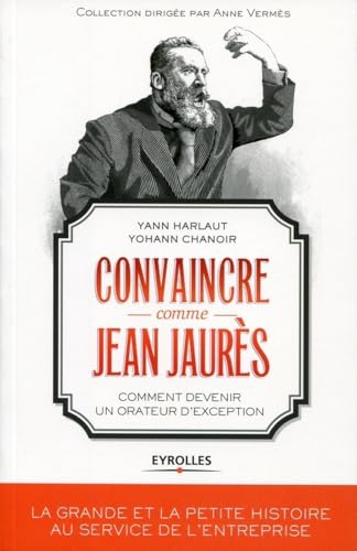 Beispielbild fr Convaincre comme Jean Jaurs : Comment devenir un orateur d'exception zum Verkauf von Ammareal