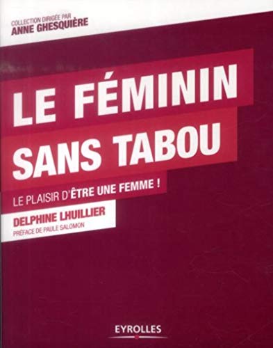 Beispielbild fr Le fminin sans tabou : Le plaisir d'tre une femme ! zum Verkauf von medimops