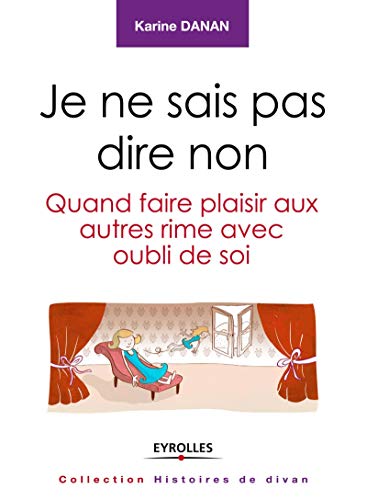 Beispielbild fr Je Ne Sais Pas Dire Non. : Quand Faire Plaisir Aux Autres Rime Avec Oubli De Soi zum Verkauf von RECYCLIVRE