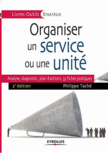 Stock image for Organiser un service ou une unite:Analyse, diagnostic, plan d'actions, 33 fiches pratiques for sale by Chiron Media