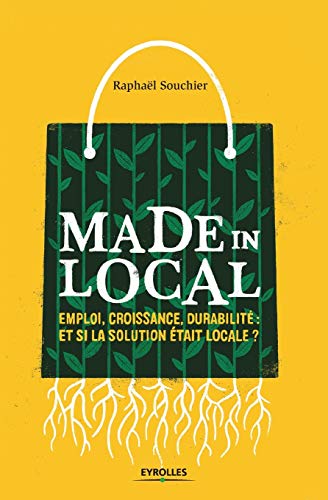 Stock image for Made in local:Emploi, croissance, durabilite : Et si la solution etait locale ? for sale by Chiron Media