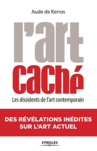 9782212557831: L'Art cach: Les dissidents de l'art contemporain (French Edition)