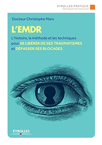 Stock image for L'EMDR:L'histoire, la methode et les techniques pour se liberer de ses traumatismes et depasser ses bLocages for sale by Chiron Media