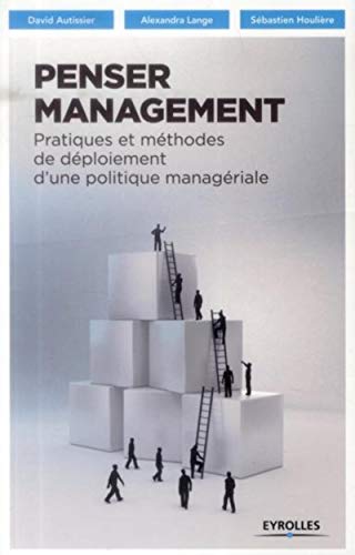 Stock image for Penser management: Pratiques et mthodes de dploiement d'une politique managriale for sale by Ammareal