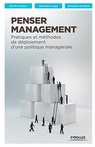 Stock image for Penser management: Pratiques et mthodes de dploiement d'une politique managriale for sale by Ammareal