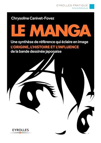 9782212558241: Le manga : Une synthse de rfrence qui claire en image l'origine, l'histoire et l'influence de la bande dessine japonaise