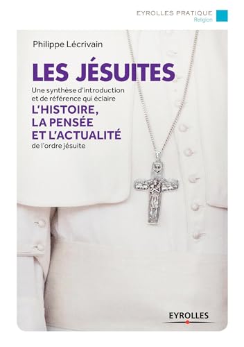 Beispielbild fr les jsuites ; une synthse d'introduction et de rfrence qui claire l'histoire, la pense et l'actualit de l'ordre jsuite zum Verkauf von Chapitre.com : livres et presse ancienne