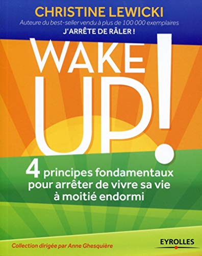 Beispielbild fr Wake up ! : 4 principes fondamentaux pour arrter de vivre sa vie  moiti endormi zum Verkauf von medimops