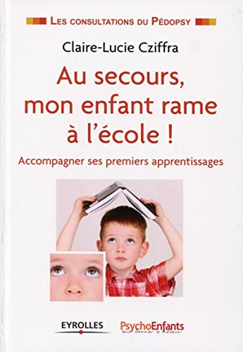 9782212558524: Au secours, mon enfant rame  l'cole !: Accompagner ses premiers apprentissages.