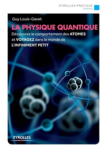 9782212558562: La physique quantique: Dcouvrez le comportement des atomes et voyagez dans le monde de l'infiniment petit.