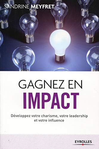 9782212558678: Gagnez en impact: Dveloppez votre charisme, votre leadership et votre influence