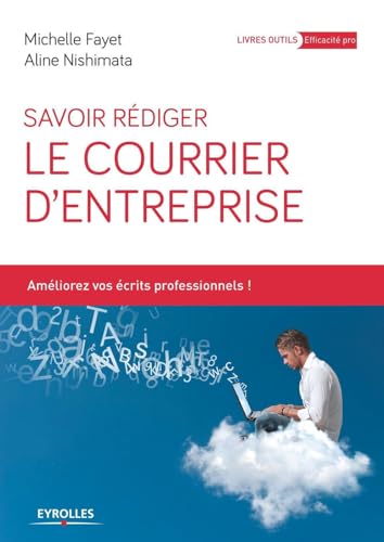 9782212558869: Savoir rdiger le courrier d'entreprise: AMELIOREZ VOS ECRITS PROFESSIONNELS !