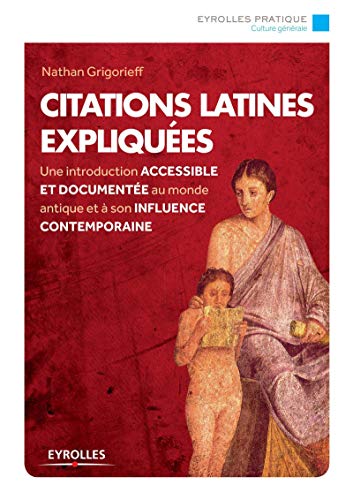 9782212558975: Citations latines expliques: Une introduction accessible et documente au monde antique et  son influence contemporaine.