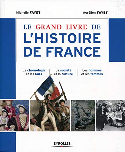 Stock image for Le grand livre de l'histoire de France: La chronologie et les faits. La socit et la culture. Les hommes et les femmes. for sale by Gallix