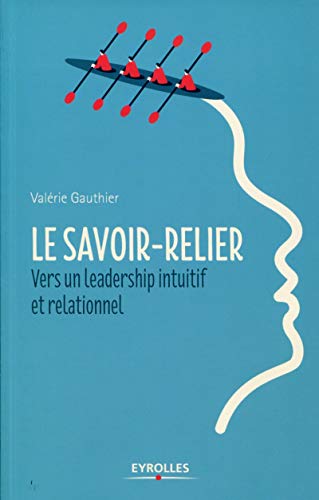 Beispielbild fr Le Savoir-relier : Vers Un Leadership Intuitif Et Relationnel zum Verkauf von RECYCLIVRE