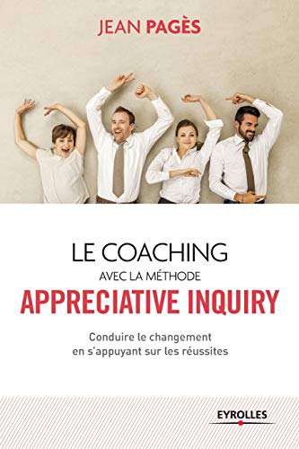 Stock image for Le coaching avec la methode Appreciate Inquiry:Conduire le changement en s'appuyant sur les reussites for sale by Chiron Media