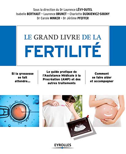 Beispielbild fr Le grand livre de la fertilit : Si la grossesse se fait attendre - Le guide pratique de l'Assistance Mdicale  la Procration (AMP) et des zum Verkauf von Ammareal