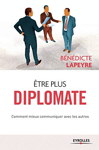 Imagen de archivo de Etre plus diplomate: Comment amliorer ses rapports avec les autres (French Edition) a la venta por Red's Corner LLC