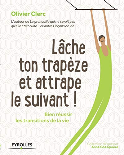 9782212559835: Lche ton trapze et attrape le suivant !: Bien russir les transitions de la vie.