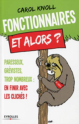 Stock image for Fonctionnaires, et alors? Paresseux, grvistes, trop nombreux : En finir avec les clichs! for sale by Ammareal