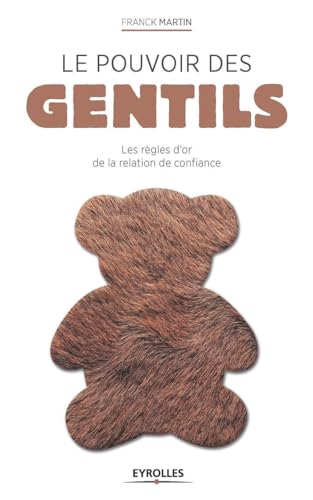 9782212560176: Le pouvoir des gentils: Les rgles d'or de la relation de confiance