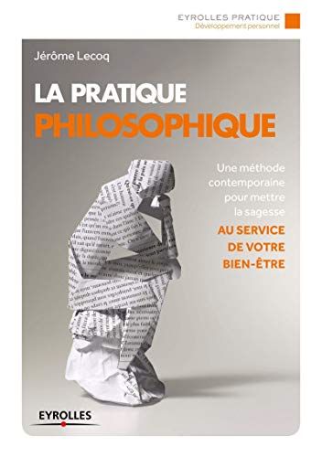 9782212560282: La pratique philosophique : Une mthode contemporaine pour mettre la sagesse au service de votre bien-tre