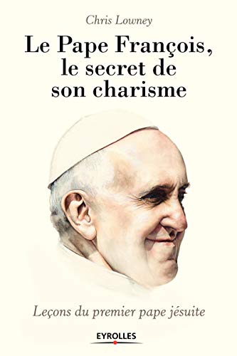 Beispielbild für Le pape FranÃ§ois, le secret de son charisme : LeÃ§ons du premier pape jÃ suite Lowney, Chris zum Verkauf von LIVREAUTRESORSAS