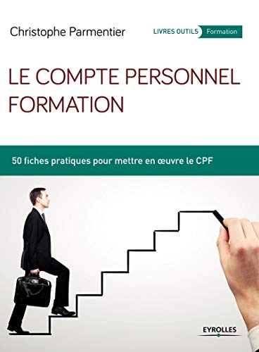 Beispielbild fr Le compte personnel formation: 50 fiches pratiques pour mettre en oeuvre le CPF. zum Verkauf von Ammareal
