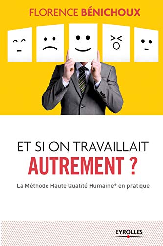 Stock image for Et si on travaillait autrement ?:La Methode Haute Qualite Humaine en pratique for sale by Chiron Media