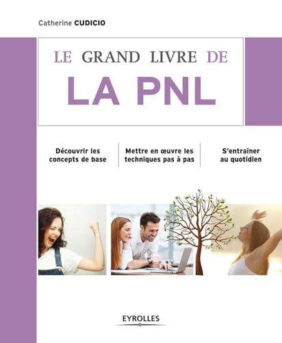 9782212560589: Le grand livre de la PNL: Dcouvrir les concepts de base. Mettre en oeuvre les techniques pas  pas. S'entraner au quotidien.