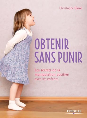 Stock image for Obtenir sans punir: Les secrets de la manipulation positive avec les enfants. for sale by Ammareal