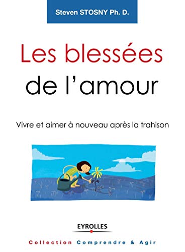 Beispielbild fr Les bless es de l'amour: Vivre et aimer  nouveau apr s la trahison. zum Verkauf von WorldofBooks