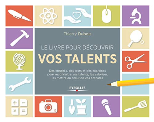 9782212560879: Le livre pour dcouvrir vos talents: Des conseils, des tests et des exercices pour reconnatre vos talents, les valoriser, les mettre au coeur de vos activits