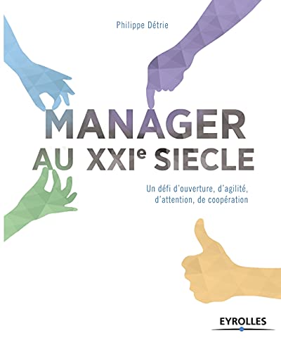 Stock image for Manager au XXIe sicle : Un dfi d'ouverture, d'agilit, d'attention, de coopration for sale by medimops