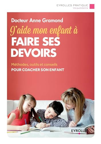 Stock image for J'aide mon enfant  faire ses devoirs : Mthodes, outils et conseils pour coacher son enfant for sale by medimops