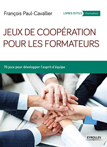 Stock image for Jeux de coopration pour les formateurs: 70 jeux pour dvelopper l'esprit d'quipe. for sale by Ammareal