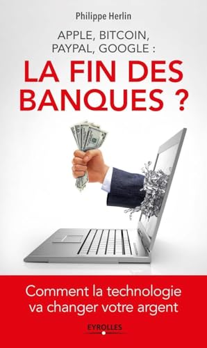 Beispielbild fr Apple, bitcoin, Paypal, Google : la fin des banques ?: Comment la technologie va changer votre argent. zum Verkauf von Ammareal