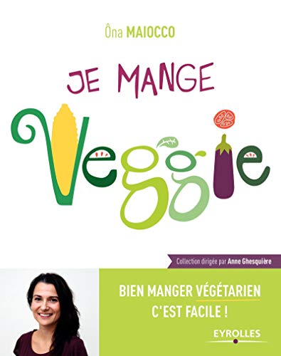 9782212561197: Je mange veggie: Bien manger vgtarien c'est facile !