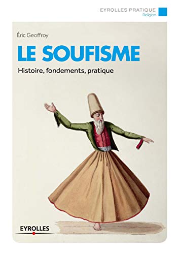 9782212561265: Le soufisme: HISTOIRE, FONDEMENTS, PRATIQUE.