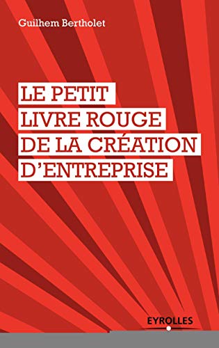 Imagen de archivo de Le petit livre rouge de la cration d'entreprise a la venta por Ammareal