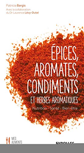 Beispielbild fr Epices, aromates, condiments et herbes aromatiques: Nutrition - Sant� - Bien-�tre. (Mes aliments sant�) (French Edition) zum Verkauf von The Maryland Book Bank