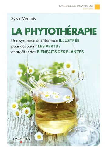 Stock image for La Phytothrapie : Une Synthse De Rfrence Illustre Pour Dcouvrir Les Vertus Et Profiter Des Bie for sale by RECYCLIVRE