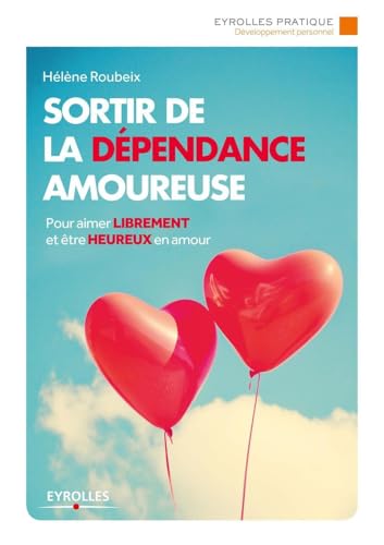 Beispielbild fr Sortir de la dpendance amoureuse : Pour aimer librement et tre heureux en amour zum Verkauf von medimops