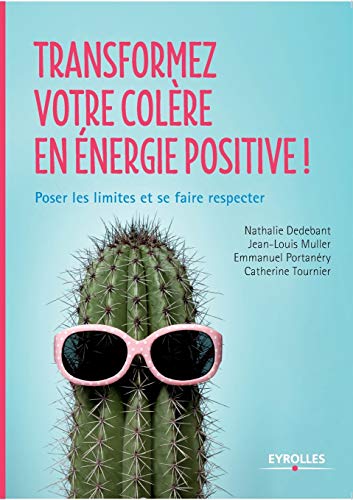 Imagen de archivo de Transformez Votre Colre En nergie Positive ! : Poser Les Limites Et Se Faire Respecter a la venta por RECYCLIVRE