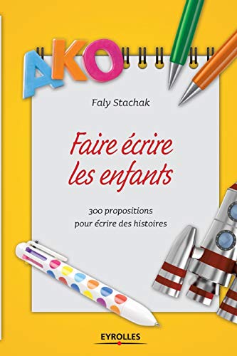 Beispielbild fr Faire ecrire les enfants:300 propositions pour ecrire des histoires zum Verkauf von Chiron Media